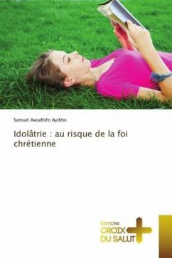 Idolâtrie : au risque de la foi chrétienne - Awadhifo Ayibho, Samuel