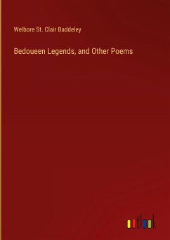 Bedoueen Legends, and Other Poems - Baddeley, Welbore St. Clair