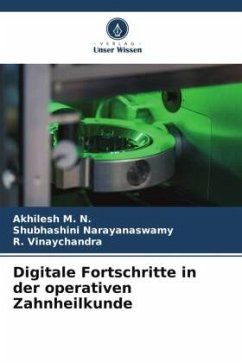 Digitale Fortschritte in der operativen Zahnheilkunde - M. N., Akhilesh;Narayanaswamy, Shubhashini;Vinaychandra, R.