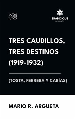 Tres Caudillos, Tres Destinos 1919-1932 (Tosta, Ferrera y Carías) - Argueta, Mario