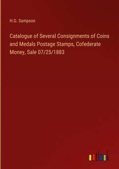 Catalogue of Several Consignments of Coins and Medals Postage Stamps, Cofederate Money, Sale 07/25/1883