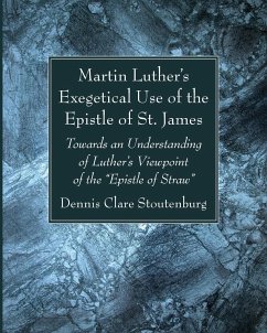 Martin Luther's Exegetical Use of the Epistle of St. James - Stoutenburg, Dennis Clare
