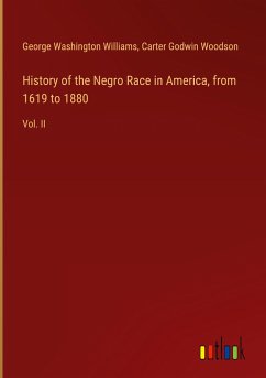 History of the Negro Race in America, from 1619 to 1880 - Williams, George Washington; Woodson, Carter Godwin