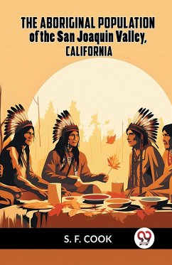 The Aboriginal Population Of The San Joaquin Valley, California - Cook S. F.