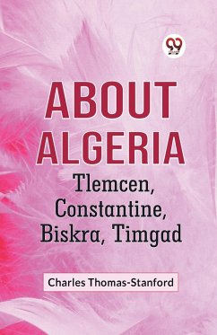 About Algeria Tlemcen, Constantine, Biskra, Timgad - Thomas-Stanford Charles