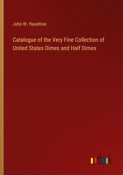 Catalogue of the Very Fine Collection of United States Dimes and Half Dimes