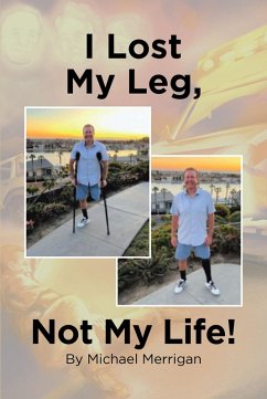 I Lost My Leg, Not My Life! (eBook, ePUB) - Merrigan, Michael