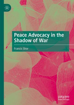 Peace Advocacy in the Shadow of War (eBook, PDF) - Shor, Francis