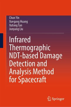Infrared Thermographic NDT-based Damage Detection and Analysis Method for Spacecraft (eBook, PDF) - Yin, Chun; Huang, Xuegang; Tan, Xutong; Liu, Junyang