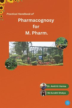 Practical Handbook of Pharmacognosy for M.Pharm (eBook, ePUB) - Verma, Amit Kumar; Shakya, Surabhi