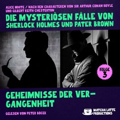 Geheimnisse der Vergangenheit (Die mysteriösen Fälle von Sherlock Holmes und Pater Brown, Folge 3) (MP3-Download) - Doyle, Sir Arthur Conan; White, Alice; Chesterton, Gilbert Keith