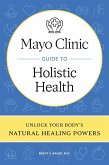 Mayo Clinic Guide to Holistic Health (eBook, ePUB)