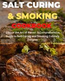 Salt Curing & Smoking Cookbook : Savour the Art of Flavour: A Comprehensive Guide to Salt Curing and Smoking Culinary Delights (eBook, ePUB)