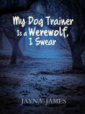 My Dog Trainer is a Werewolf, I Swear (eBook, ePUB)