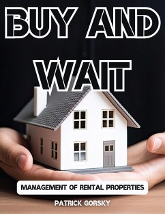 Buy and Wait - Management of Rental Properties (eBook, ePUB) - Gorsky, Patrick