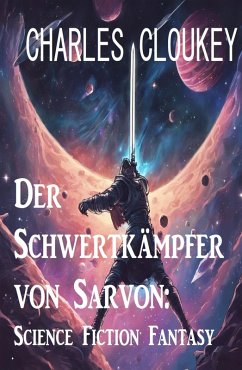 Cover Der Schwertkämpfer von Sarvon: Science Fiction Fantasy (eBook, ePUB)