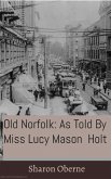 Old Norfolk: As Told By Miss Lucy Mason Holt (eBook, ePUB) Old Norfolk: As Told By Miss Lucy Mason Holt (eBook, ePUB)