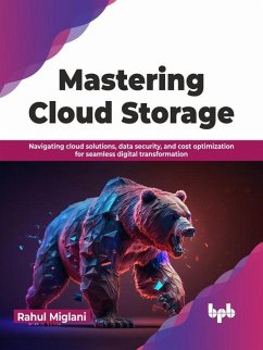 Mastering Cloud Storage: Navigating Cloud Solutions, Data Security, and Cost Optimization for Seamless Digital Transformation (eBook, ePUB) - Miglani, Rahul
