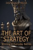The Art of Strategy: Winning in Everyday Battles: Applying 'The Art of War' by Sun Tzu to Modern Life (eBook, ePUB)