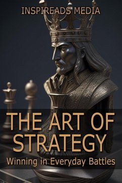 The Art of Strategy: Winning in Everyday Battles: Applying 'The Art of War' by Sun Tzu to Modern Life (eBook, ePUB) - Media, Inspireads
