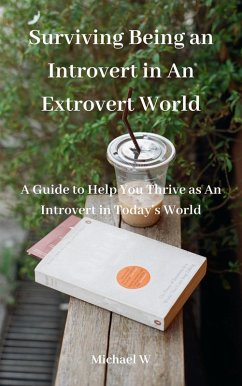 Surviving Being an Introvert in An Extrovert World (eBook, ePUB) - W, Michael