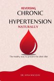 Reversing Chronic Hypertension Naturally : The Healthy way to Prevent the Silent Killer (eBook, ePUB)