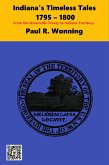 Indiana's Timeless Tales - 1795 - 1800 (Indiana History Time Line, #4) (eBook, ePUB)
