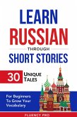 Learn Russian Through Short Stories: 30 Unique Tales For Beginners To Grow Your Vocabulary (eBook, ePUB)