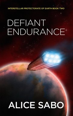 Defiant Endurance (Interstellar Protectorate of Earth, #2) (eBook, ePUB) - Sabo, Alice