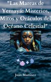 "Las Mareas de Yemayá: Misterios, Mitos y Oráculos del Océano Celestial" (eBook, ePUB) "Las Mareas de Yemayá: Misterios, Mitos y Oráculos del Océano Celestial" (eBook, ePUB)