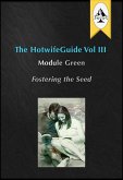 The HotwifeGuide Vol III Module Green Fostering the Seed (eBook, ePUB) The HotwifeGuide Vol III Module Green Fostering the Seed (eBook, ePUB)