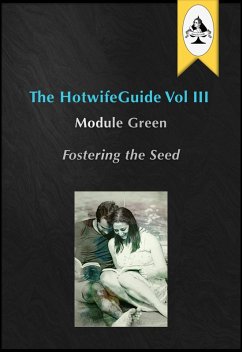 Cover The HotwifeGuide Vol III Module Green Fostering the Seed (eBook, ePUB)