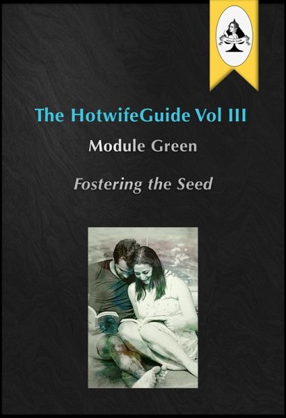 The HotwifeGuide Vol III Module Green Fostering the Seed (eBook, ePUB) The HotwifeGuide Vol III Module Green Fostering the Seed (eBook, ePUB)