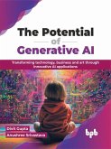 The Potential of Generative AI: Transforming technology, business and art through innovative AI applications (eBook, ePUB)