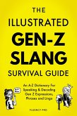 The Illustrated Gen-Z Survival Guide: An A-Z Dictionary For Speaking & Decoding Gen Z Expressions, Phrases and Lingo (eBook, ePUB)