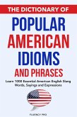 The Dictionary of Popular American Idioms & Phrases: Learn 1000 Essential American English Slang Words, Sayings and Expressions (eBook, ePUB)