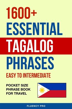 1600+ Essential Tagalog Phrases: Easy to Intermediate - Pocket Size Phrase Book for Travel (eBook, ePUB) - Pro, Fluency
