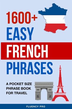 1600+ Easy French Phrases: A Pocket Size Phrase Book for Travel (eBook, ePUB) - Pro, Fluency