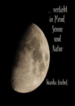 ... verliebt in Mond, Sonne und Natur - Friebel, Bianka