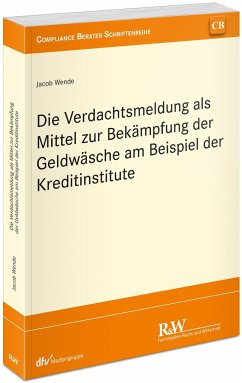 Die Verdachtsmeldung als Mittel zur Bekämpfung der Geldwäsche am Beispiel der Kreditinstitute - Wende, Jacob