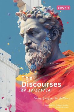 The Discourses of Epictetus (Book 4) - From Lesson To Action! - Epictetus