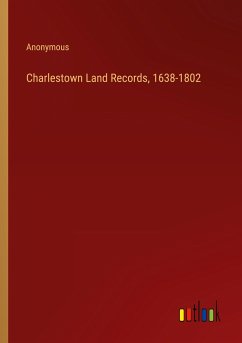 Charlestown Land Records, 1638-1802 - Anonymous