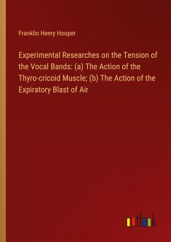 Experimental Researches on the Tension of the Vocal Bands: (a) The Action of the Thyro-cricoid Muscle; (b) The Action of the Expiratory Blast of Air