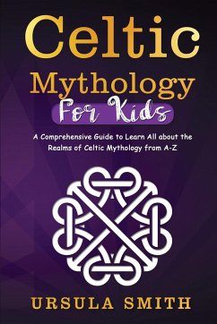 Celtic Mythology For Kids - Smith, Ursula