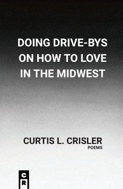 Doing Drive-Bys On How To Find Love In The Midwest - Crisler, Curtis L