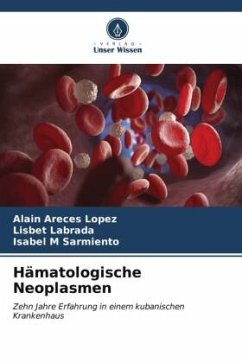Hämatologische Neoplasmen - Areces López, Alain;Labrada, Lisbet;Sarmiento, Isabel M