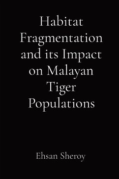 Habitat Fragmentation and its Impact on Malayan Tiger Populations - Sheroy, Ehsan