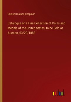 Catalogue of a Fine Collection of Coins and Medals of the United States; to be Sold at Auction, 03/20/1883