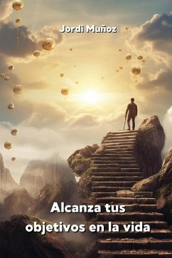 Alcanza tus objetivos en la vida - Muñoz, Jordi