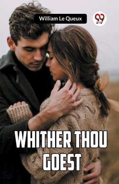 Whither Thou Goest - Queux, William Le